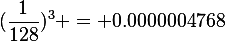 (\frac{1}{128})^3 = 0.0000004768