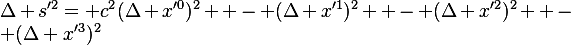 
\Delta s'^2
= c^2(\Delta x'^0)^2
  - (\Delta x'^1)^2
  - (\Delta x'^2)^2
  - (\Delta x'^3)^2
