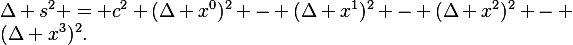 
\Delta s^2 = c^2 (\Delta x^0)^2 - (\Delta x^1)^2 - (\Delta x^2)^2 - (\Delta x^3)^2.
