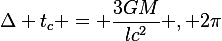 
\Delta t_c = \frac{3GM}{lc^2} , 2\pi
