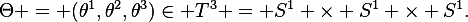 
\Theta = (\theta^1,\theta^2,\theta^3)
\in T^3 = S^1 \times S^1 \times S^1.
