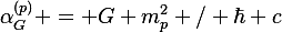 \alpha_G^{(p)} = G m_p^2 / \hbar c