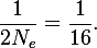 \frac{1}{2N_e}=\frac{1}{16}.