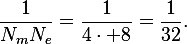 \frac{1}{N_mN_e}=\frac{1}{4\cdot 8}=\frac{1}{32}.
