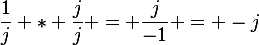 \frac{1}{j} * \frac{j}{j} = \frac{j}{-1} = -j