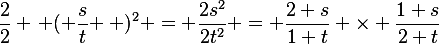 \frac{2}{2} \left ( \frac{s}{t} \right )^2 = \frac{2s^2}{2t^2} = \frac{2 s}{1 t} \times \frac{1 s}{2 t}