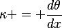 
\kappa = \frac{d\theta}{dx}
