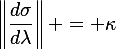 
\left\|\frac{d\sigma}{d\lambda}\right\| = \kappa
