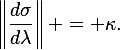 
\left\|\frac{d\sigma}{d\lambda}\right\| = \kappa.
