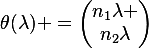 
\theta(\lambda) =
\begin{pmatrix}
n_1\lambda \\
n_2\lambda
\end{pmatrix}
