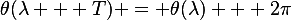 
\theta(\lambda + T) = \theta(\lambda) + 2\pi
