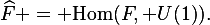 \widehat{F} = \mathrm{Hom}(F, U(1)).