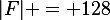|F| = 128