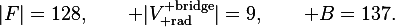 |F|=128,\qquad |V^{\rm bridge}_{\rm rad}|=9,\qquad B=137.