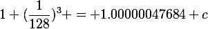 1+(\frac{1}{128})^3 = 1.00000047684 c