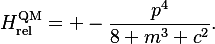 H_{\text{rel}}^{\text{QM}}
= -\frac{p^4}{8 m^3 c^2}.