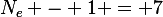 N_e - 1 = 7
