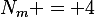 N_m = 4