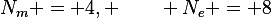 N_m = 4, \qquad N_e = 8