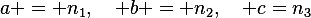 
a = n_1,\quad b = n_2,\quad c=n_3
