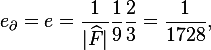 
e_{\partial}=e=\frac{1}{|\widehat{F}|}\frac{1}{9}\frac{2}{3}=\frac{1}{1728},
