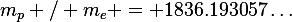 m_p / m_e = 1836.193057\ldots