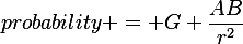 probability = G \frac{AB}{r^2}