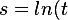 s=ln(t) = \int \frac{1}{t} dt