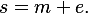 s=m+e.