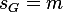 s_G=m