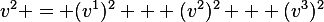 
v^2 = (v^1)^2 + (v^2)^2 + (v^3)^2
