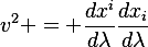 
v^2 = \frac{dx^i}{d\lambda}\frac{dx_i}{d\lambda}

